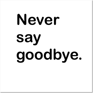 Never say goodbye. Posters and Art